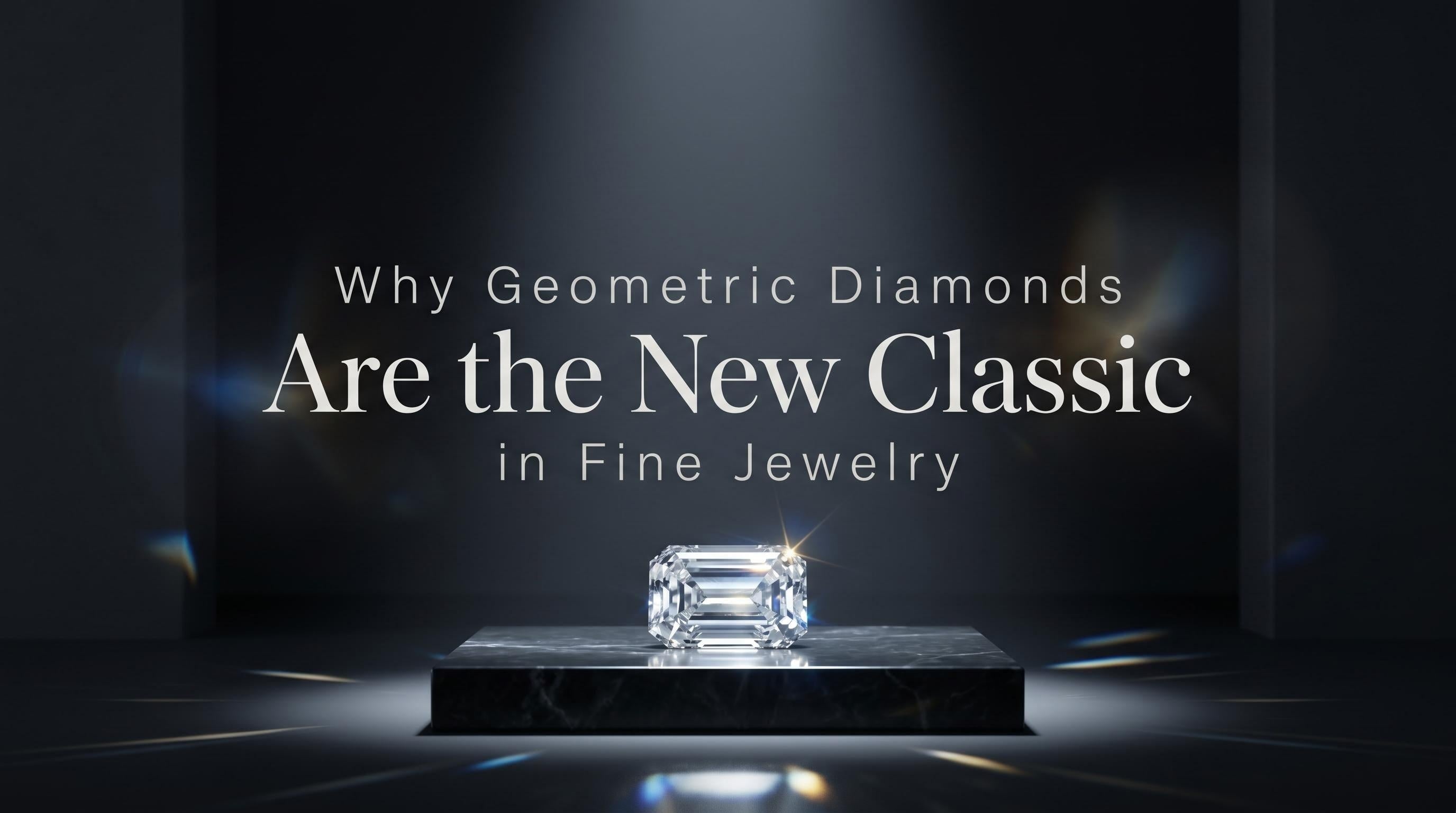 Why Geometric Diamonds Are the New Classic in Fine Jewelry